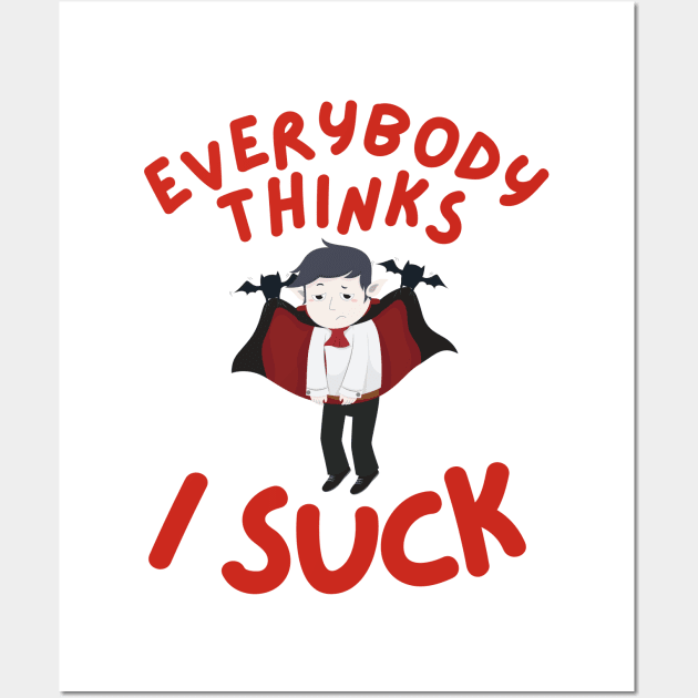 Everybody Thinks I Suck Wall Art by Murray's Apparel